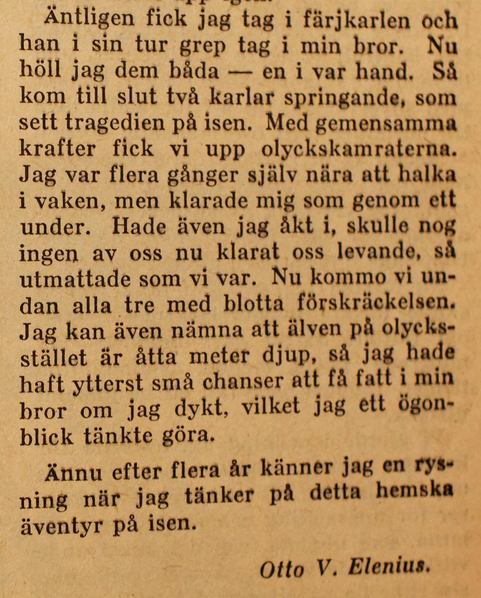 20111006_0105_DxO - Copy (3).jpg -  Bilen drog man sedan mot land under isen där man fick hugga upp en vak för att få upp den. Först hade man huggit upp en ränna i isen och fäst en lina i sidoplogen med hjälp av ett ankare. Bilen reparerades sedan på en verkstad i Svappavara men  blev mer svåtstartad efter olyckan. Man ansökte sedan om Carnegiemedaljen till Otto men av någon outgrundlig anledning fick han den inte.